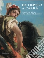 Da Tiepolo a Carrà. I grandi temi della vita nelle collezioni delle fondazioni bancarie. Catalogo della mostra (Milano, 24 ottobre 2014-18 gennaio 2015). Ediz. illustrata libro