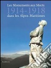 Les Monuments Aux Morts 1914-1918 Des Alpes-Maritimes libro