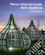 Parco internazionale della scultura. Catanzaro. Ediz. illustrata libro