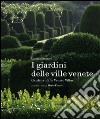 I giardini delle ville venete. Ediz. italiana e inglese libro