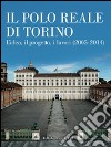 Il Polo Reale di Torino. L'idea, il progetto, i lavori (2005-2014). Ediz. illustrata libro di Turetta M. (cur.)