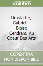 Umstatter, Gabriel. - Blaise Cendrars. Au Coeur Des Arts libro