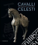 Cavalli celesti. Raffigurazioni equestri nella Cina antica. Catalogo della mostra (Torino, 20 novembre 2014-22 febbraio 2015). Ediz. illustrata libro