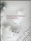 Paolo Marcolongo. Natura naturans. Ediz. italiana e innglese libro