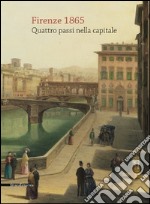 Firenze 1865. Quattro passi nella capitale. Ediz. illustrata libro