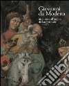 Giovanni da Modena. Un pittore all'ombra di San Petronio. Ediz. illustrata libro