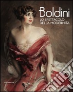 Boldini. Lo spettacolo della modernità. Ediz. illustrata