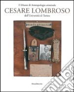 Il Museo di antropologia criminale «Cesare Lombroso». Ediz. illustrata libro