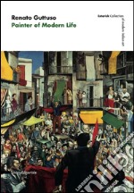 Renato Guttuso. Painter of modern life. Ediz. illustrata libro