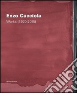 Enzo Cacciola. Works (1970-2015). Ediz. italiana e inglese libro