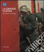 La grande guerra. Catalogo della mostra (Milano, 1º aprile-23 agosto 2015). Ediz. illustrata. Vol. 1: Arte e artisti al fronte libro