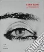 Shirin Neshat. Afterwards. Ediz. illustrata