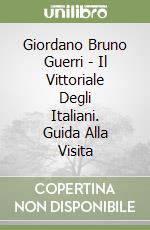 Giordano Bruno Guerri - Il Vittoriale Degli Italiani. Guida Alla Visita libro