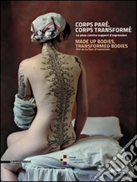 Corps paré, corps tansformé. La peau comme support d'expression. Ediz. illustrata
