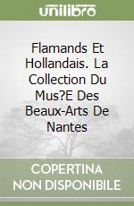 Flamands Et Hollandais. La Collection Du Mus?E Des Beaux-Arts De Nantes libro