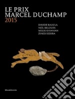 Le prix Marcel Duchamp 2015. Davide Balula, Neil Beloufa, Melik Ohanian, Zineb Sedira. Ediz. illustrata libro