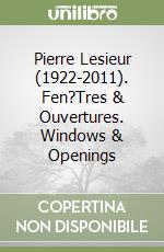 Pierre Lesieur (1922-2011). Fen?Tres & Ouvertures. Windows & Openings libro