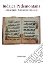 Judaica pedemontana. Libri e argenti da collezioni piemontesi. Ediz. illustrata libro