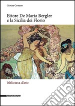 Ettore De Maria Bergler e la Sicilia dei Florio. Ediz. illustrata