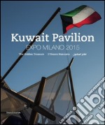 Kuwait Pavilion. Expo Milano 2015. Il tesoro nascosto. Catalogo della mostra (Milano, 1º maggio-30 ottobre 2015). Ediz. italiana, inglese e araba libro