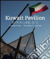 Kuwait Pavilion. Expo Milano 2015. Il tesoro nascosto. Catalogo della mostra (Milano, 1º maggio-30 ottobre 2015). Ediz. italiana, inglese e araba libro