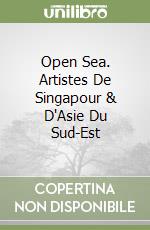Open Sea. Artistes De Singapour & D'Asie Du Sud-Est libro