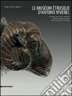 Le muséum étrusque d'Antoine Vivenel. Catalogue raisonné de la collection étrusque et italique du musée Antoine Vivenel de Compiègne libro