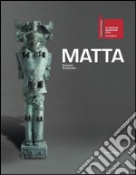 Matta. Sculture-Sculptures. Catalogo della mostra. Ediz. italiana e inglese libro