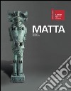 Matta. Sculture-Sculptures. Catalogo della mostra. Ediz. italiana e inglese libro