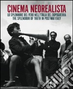 Cinema neorealista. Lo splendore del vero nell'Italia del dopoguerra. Catalogo della mostra (Torino, 4 giugno-29 novembre 2015). Ediz. italiana e inglese libro