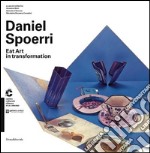 Daniel Spoerri. Eat Art in transformation. Catalogo della mostra (Chiasso, 1 maggio-30 agosto 2015; Modena, 10 ottobre 2015-10 gennaio 2016). Ediz. italiana e ingles libro