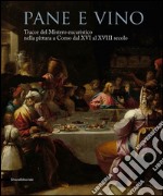 Pane e vino. Tracce del mistero eucaristico nella pittura a Como dal XVI al XVIII secolo. Catalogo della mostra (Como, 9 maggio-31 ottobre 2015). Ediz. illustrata