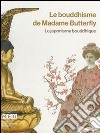Le bouddhisme de Madame Butterfley. Le japonisme bouddhique. Ediz. illustrata libro