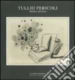 Tullio Pericoli. Opera incisa. Ediz. illustrata libro