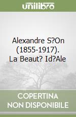 Alexandre S?On (1855-1917). La Beaut? Id?Ale libro