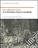 Les religions à Lyon et la première guerre mondiale. Journées d'étude des musées Gadagne libro