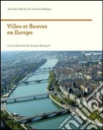 Villes et fleuves en Europe. Ediz. illustrata libro