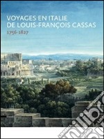 Voyages en Italie de Louis-François Cassas (1756-1827). Ediz. illustrata