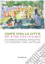 Come è viva la città. Art and city (1914-2013). Ediz. italiana e inglese libro