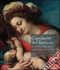 Capolavori del barocco. Il trionfo della pittura nelle terre novaresi. Catalogo della mostra (Novara, 18 giugno-27 settembre 2015). Ediz. italiana e inglese