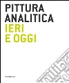 Pittura analitica ieri e oggi. Catalogo della mostra (Milano, 11 giugno-31 luglio 2015). Ediz. italiana e inglese libro