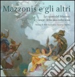 Mazzonis e gli altri. Le opere del maestro e i tesori della sua collezione. Catalogo della mostra (Torino, 15 luglio-30 agosto 2015). Ediz. illustrata