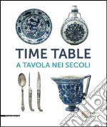 Time table. A tavola nei secoli. Catalogo della mostra (Torino, 24 giugno-4 ottobre 2015). Ediz. illustrata libro