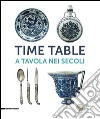 Time table. A tavola nei secoli. Catalogo della mostra (Torino, 24 giugno-4 ottobre 2015). Ediz. illustrata libro