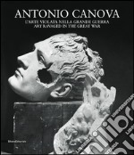 Antonio Canova. L'arte violata nella grande guerra. Ediz. italiana e inglese libro