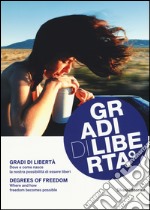 Gradi di libertà. Dove e come nasce la nostra possibilità di essere liberi. Catalogo della mostra (18 settembre-25 novembre). Ediz. italiana e inglese libro