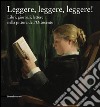 Leggere leggere leggere. Libri, giornali, lettere nella pittura dell'Ottocento. Ediz. illustrata libro