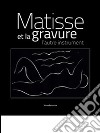 Matisse et la gravure. L'autre instrument. Ediz. francese e inglese libro