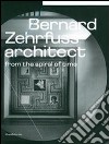 Bernard Zehrfuss. Architect from the spiral of time. Ediz. illustrata libro