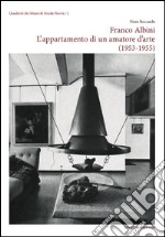 Franco Albini. L'appartamento di un amatore d'arte (1953-1955). Ediz. illustrata